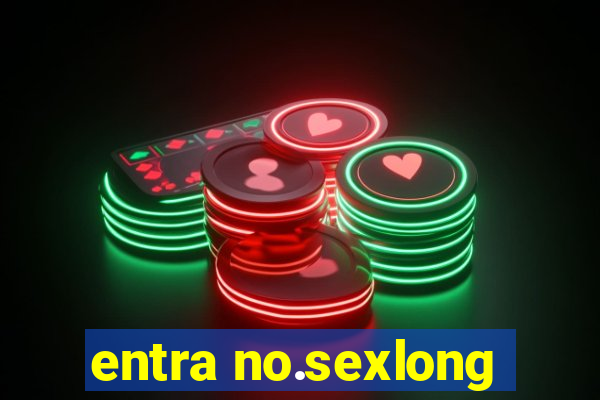 entra no.sexlong